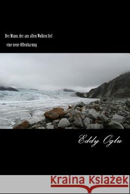 Der Mann, der aus allen Wolken fiel: Eine neue weltliche Offenbarung Oglu, Eddy 9781548620684 Createspace Independent Publishing Platform - książka