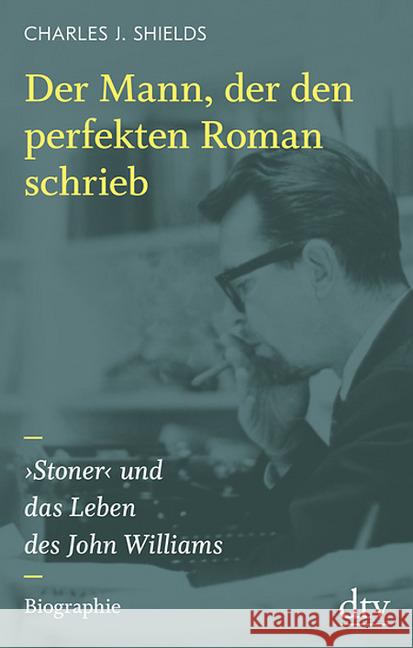 Der Mann, der den perfekten Roman schrieb : 'Stoner' und das Leben des John Williams. Biographie Shields, Charles J. 9783423281911 DTV - książka