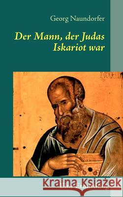 Der Mann, der Judas Iskariot war Georg Naundorfer 9783837034875 Bod - książka