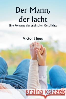 Der Mann, der lacht: Eine Romanze der englischen Geschichte Victor Hugo 9789359253176 Writat - książka