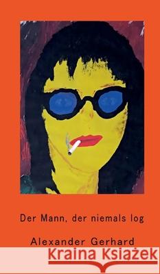 Der Mann, der niemals log Alexander Gerhard 9783347287709 Tredition Gmbh - książka