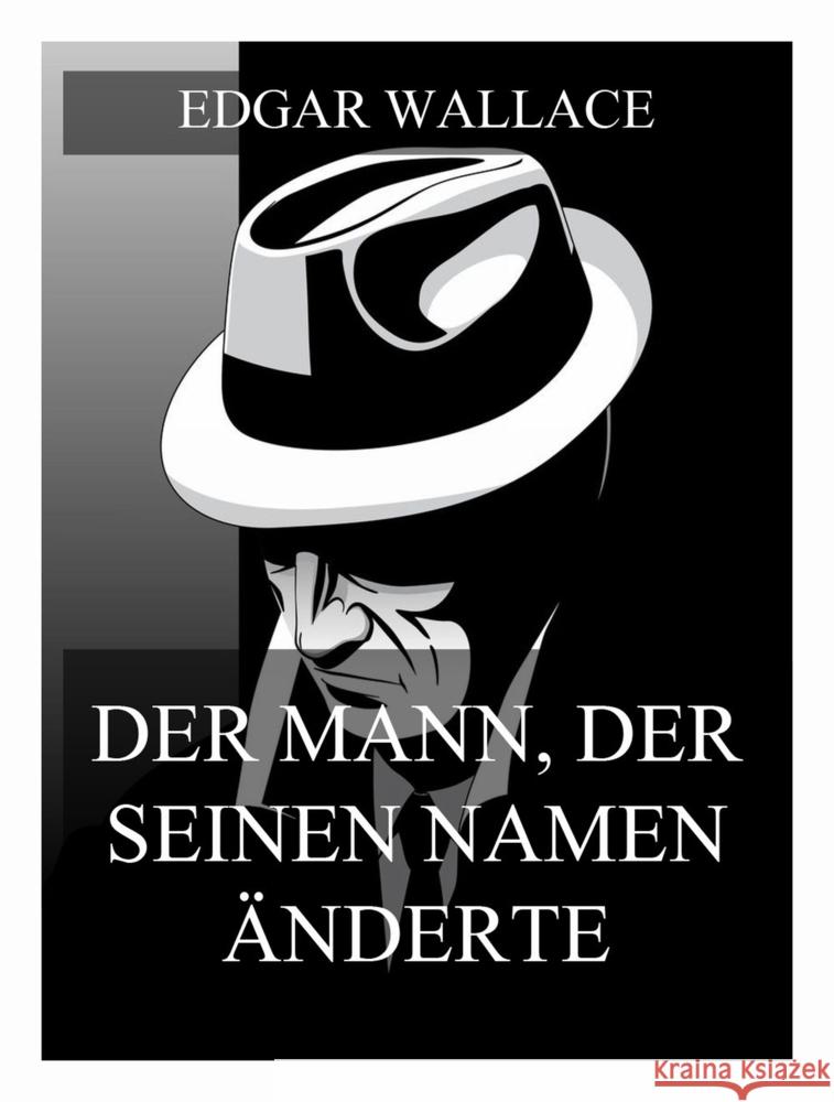 Der Mann der seinen Namen änderte Wallace, Edgar 9783988688804 Jazzybee Verlag - książka