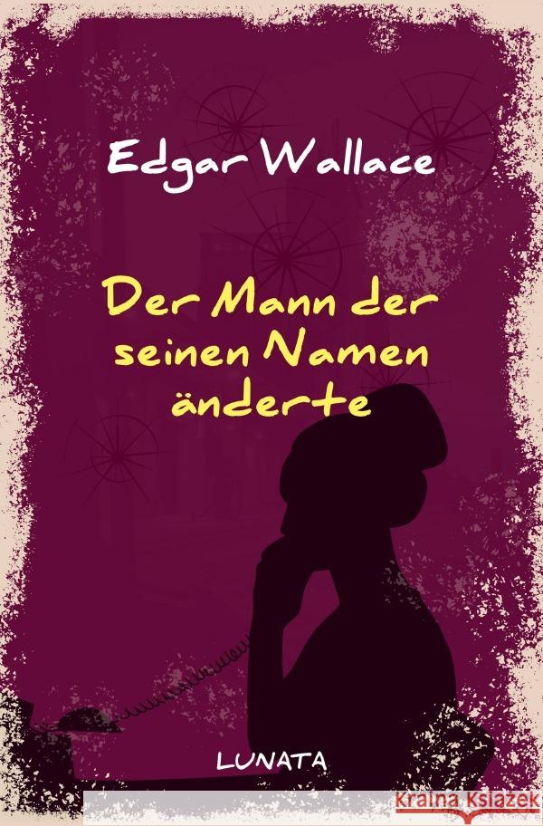 Der Mann, der seinen Namen änderte : Kriminalroman Wallace, Edgar 9783752947915 epubli - książka