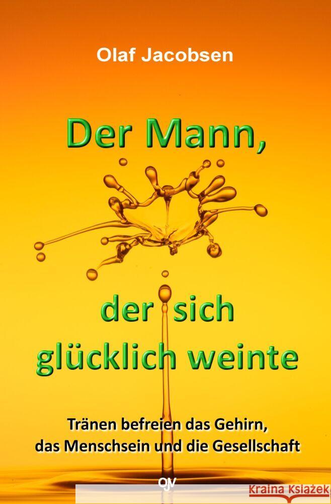 Der Mann, der sich glücklich weinte Jacobsen, Olaf 9783936116403 Olaf Jacobsen Verlag - książka