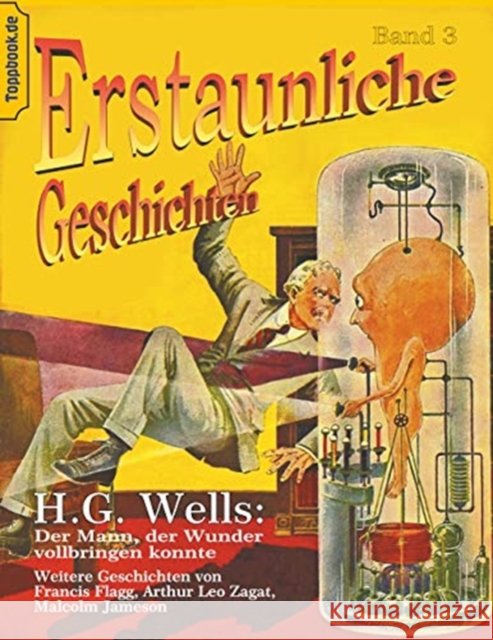 Der Mann, der Wunder vollbringen konnte: und Der Maschinenmensch von Ardathia / Der Todesstaub / Der Gesandte der Aliens Wells, H. G. 9783751916967 Books on Demand - książka