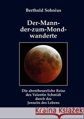 Der-Mann-der-zum-Mond-wanderte Berthold Sohnius 9781471697159 Lulu.com - książka