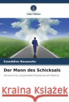 Der Mann des Schicksals Bouzouita, Ezzeddine 9786205409367 Verlag Unser Wissen