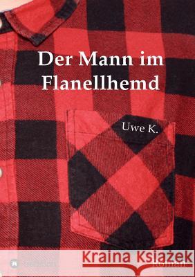 Der Mann im Flanellhemd Uwe K 9783734579455 Tredition Gmbh - książka