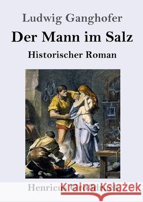 Der Mann im Salz (Großdruck): Historischer Roman Ganghofer, Ludwig 9783847848059 Henricus - książka