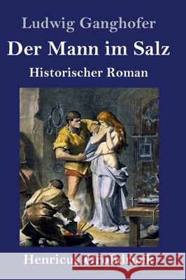 Der Mann im Salz (Großdruck): Historischer Roman Ganghofer, Ludwig 9783847848066 Henricus - książka