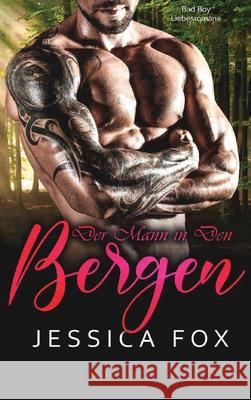 Der Mann in den Bergen: Eine Bad Boy Liebesromane Jessica Fox 9781648087004 Jessica Fox - książka