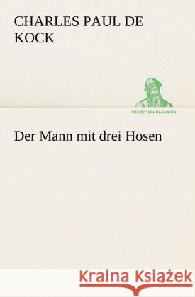 Der Mann mit drei Hosen Kock, Charles Paul de 9783842408548 TREDITION CLASSICS - książka