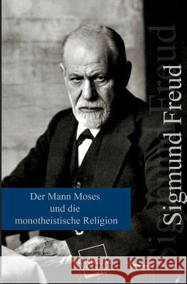 Der Mann Moses Und Die Monotheistische Religion Freud, Sigmund 9783845700694 UNIKUM - książka