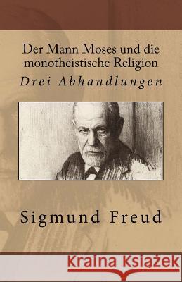 Der Mann Moses und die monotheistische Religion: Drei Abhandlungen Freud, Sigmund 9781542648684 Createspace Independent Publishing Platform - książka