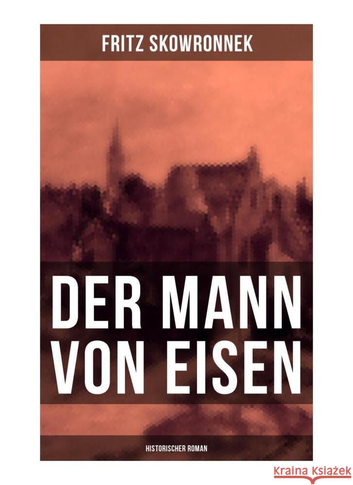 Der Mann von Eisen (Historischer Roman) Skowronnek, Fritz 9788027263196 Musaicum Books - książka