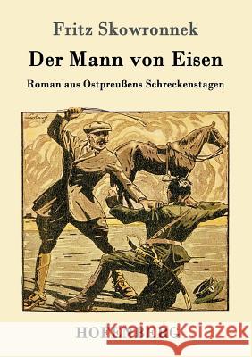 Der Mann von Eisen: Roman aus Ostpreußens Schreckenstagen Fritz Skowronnek 9783743705173 Hofenberg - książka