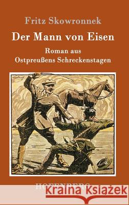 Der Mann von Eisen: Roman aus Ostpreußens Schreckenstagen Skowronnek, Fritz 9783743706040 Hofenberg - książka