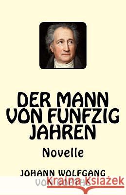 Der Mann von funfzig Jahren Von Goethe, Johann Wolfgang 9781542796934 Createspace Independent Publishing Platform - książka