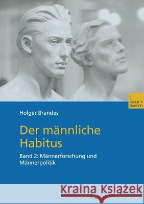 Der Männliche Habitus: Band 2: Männerforschung Und Männerpolitik Brandes, Holger 9783810032584 Vs Verlag Fur Sozialwissenschaften - książka