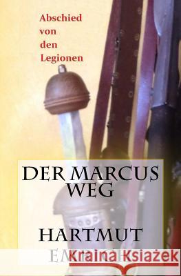 Der Marcus Weg: Abschied von den Legionen Emrich, Hartmut 9781500847517 Createspace - książka