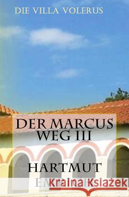 Der Marcus Weg III: Die Villa Volerus Hartmut Emrich 9781517423124 Createspace - książka
