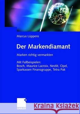 Der Markendiamant: Marken Richtig Vermarkten. Mit Fallbeispielen: Bosch, Lacroix, Nestlé, Opel, Sparkassen Finanzgruppe, Tetra Pak Lüppens, Marcus 9783834900999 Gabler Verlag - książka
