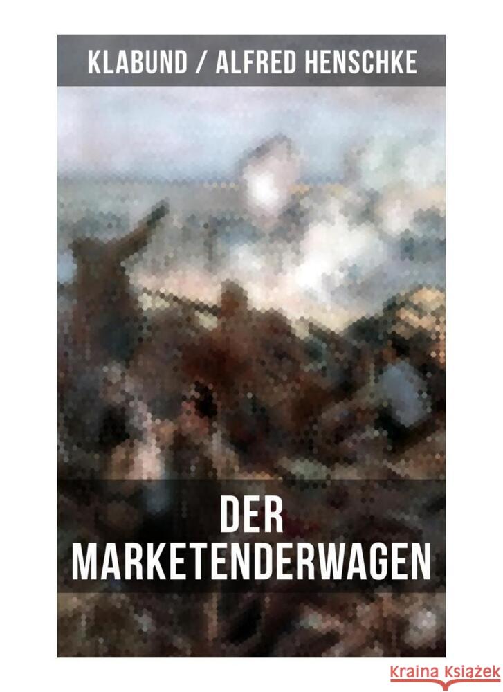 Der Marketenderwagen Henschke, Alfred, Klabund 9788027252503 Musaicum Books - książka