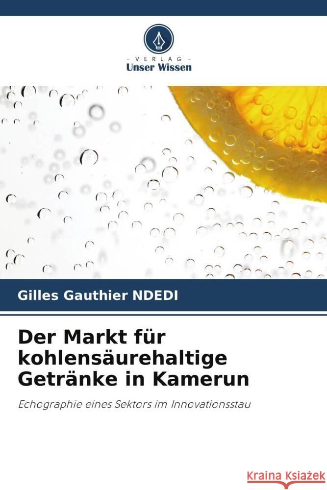Der Markt für kohlensäurehaltige Getränke in Kamerun NDEDI, Gilles Gauthier 9786208229467 Verlag Unser Wissen - książka
