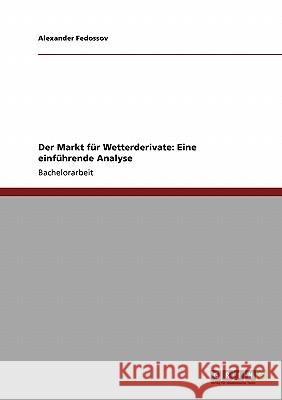 Der Markt für Wetterderivate: Eine einführende Analyse Alexander Fedossov 9783640121830 Grin Verlag - książka