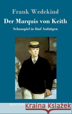 Der Marquis von Keith: Schauspiel in fünf Aufzügen Frank Wedekind 9783743725232 Hofenberg - książka