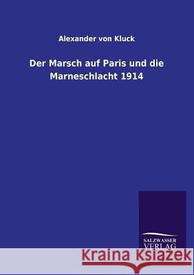 Der Marsch auf Paris und die Marneschlacht 1914 Kluck, Alexander Von 9783846025086 Salzwasser-Verlag Gmbh - książka
