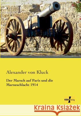 Der Marsch auf Paris und die Marneschlacht 1914 Alexander Von Kluck 9783957383761 Vero Verlag - książka