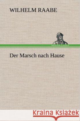 Der Marsch nach Hause Raabe, Wilhelm 9783847259411 TREDITION CLASSICS - książka