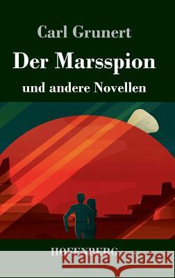 Der Marsspion: und andere Novellen Grunert, Carl 9783743730892 Hofenberg - książka