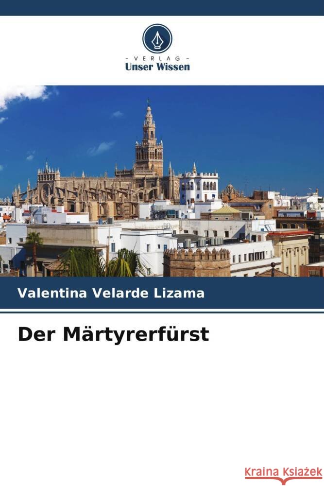 Der Märtyrerfürst Velarde Lizama, Valentina 9786206556145 Verlag Unser Wissen - książka