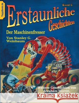Der Maschinenfresser Stanley G Weinbaum, Abraham Merritt, Arthur Leo Zagat 9783754320747 Books on Demand - książka