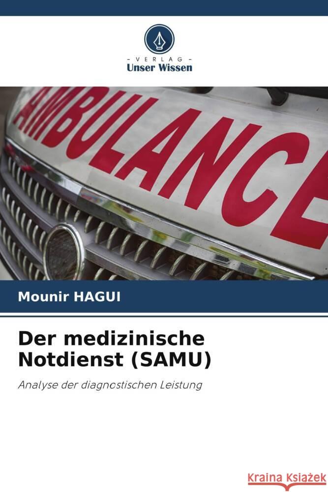 Der medizinische Notdienst (SAMU) Hagui, Mounir 9786208335045 Verlag Unser Wissen - książka