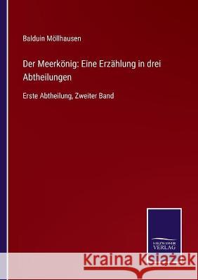 Der Meerkönig: Eine Erzählung in drei Abtheilungen: Erste Abtheilung, Zweiter Band Balduin Möllhausen 9783752540963 Salzwasser-Verlag Gmbh - książka