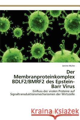 Der Membranproteinkomplex BDLF2/BMRF2 des Epstein-Barr Virus Mühe Janine 9783838133201 S Dwestdeutscher Verlag F R Hochschulschrifte - książka