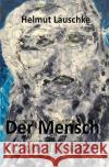 Der Mensch : Licht und Schatten Lauschke, Helmut 9783748571476 epubli