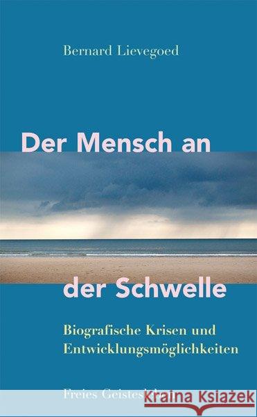 Der Mensch an der Schwelle : Biografische Krisen und Entwicklungsmöglichkeiten Lievegoed, Bernard C. J. 9783772526091 Freies Geistesleben - książka