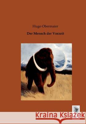 Der Mensch Der Vorzeit Hugo Obermaier 9783955640002 Ehv-History - książka