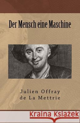 Der Mensch eine Maschine De La Mettrie, Julien Offray 9781542588799 Createspace Independent Publishing Platform - książka