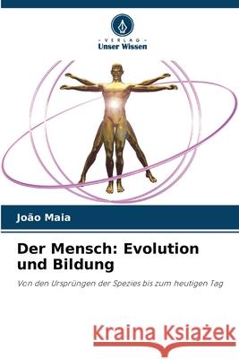 Der Mensch: Evolution und Bildung Maia, João 9786208731960 Verlag Unser Wissen - książka