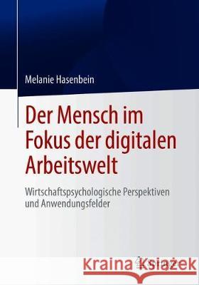 Der Mensch Im Fokus Der Digitalen Arbeitswelt: Wirtschaftspsychologische Perspektiven Und Anwendungsfelder Hasenbein, Melanie 9783662616604 Springer - książka