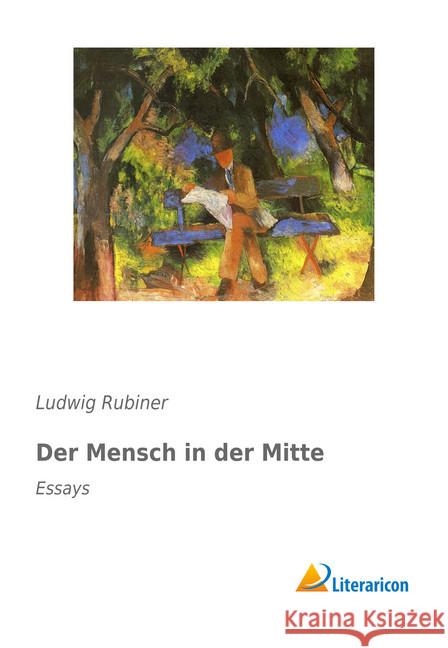 Der Mensch in der Mitte : Essays Rubiner, Ludwig 9783959130080 Literaricon - książka