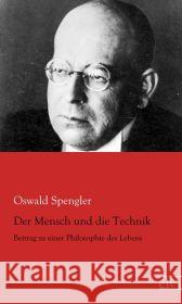 Der Mensch und die Technik : Beitrag zu einer Philosophie des Lebens Spengler, Oswald 9783862679584 Europäischer Literaturverlag - książka