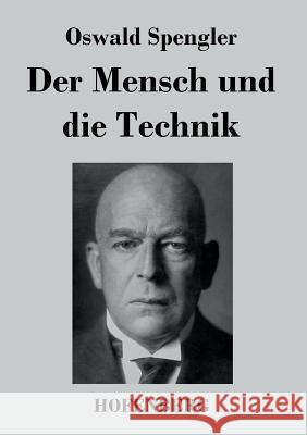 Der Mensch und die Technik: Beitrag zu einer Philosophie des Lebens Spengler, Oswald 9783843038102 Hofenberg - książka