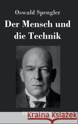 Der Mensch und die Technik: Beitrag zu einer Philosophie des Lebens Spengler, Oswald 9783843038119 Hofenberg - książka