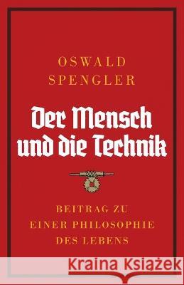 Der Mensch und die Technik: Beitrag zu einer Philosophie des Lebens Oswald Spengler Charles Francis Atkinson  9788367583466 Legend Books Sp. Z O.O. - książka